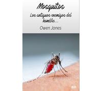 Mosquitos: Los antiguos enemigos del hombre (Cómo...)