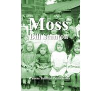 Moss: A Novel About Chilhood in Sheffield in the 1920s (The Work Of Bill Stanton)