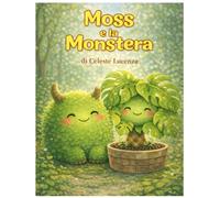 Moss e la Monstera: storia di amicizia e Piante (Moss e Le Piante)