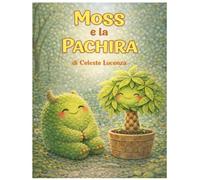 Moss e la Pachira: storia di Amicizia e Piante (Moss e Le Piante)