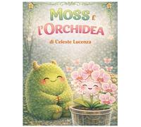 Moss e L'Orchidea: Storia di Amicizia e Piante (Moss e Le Piante)