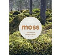 Moss: from forest to garden : a guide to the hidden world of moss
