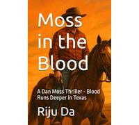 Moss in the Blood: A Dan Moss Thriller - Blood Runs Deeper in Texas: 1 (Dan Moss Thrillers)