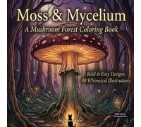 Moss & Mycelium: A Mushroom Forest Coloring Book - Bold and Easy Designs | 40 Whimsical Illustrations of Giant Toadstools, Glowing Fungi, and ... Thick Lines for Relaxation and Stress Relief