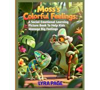 Moss’s Colorful Feelings: A Social Emotional Learning Picture Book to Help Kids Manage Big Feelings (The Little Feelings Series)