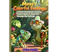 Moss’s Colorful Feelings: A Social Emotional Learning Picture Book to Help Kids Manage Big Feelings (The Little Feelings Series)