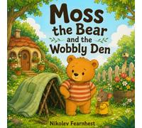 Moss the Bear and the Wobbly Den