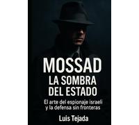 Mossad: La Sombra del Estado: El arte del espionaje israelí y la defensa sin fronteras