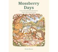 Mossberry Days: A Cozy Coloring Book of Little Moments, Sweet Treats & Animal Friends