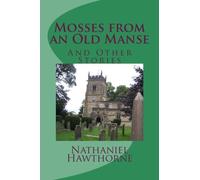 Mosses from an Old Manse: And Other Stories