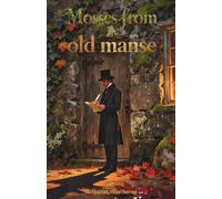 Mosses from an old manse: The Classic Edition
