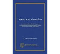 Mosses with a hand-lens: a non-technical handbook of the more common and more easily recognized mosses of the north-eastern United States