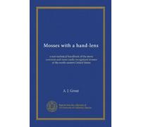 Mosses with a hand-lens: a non-technical handbook of the more common and more easily recognized mosses of the north-eastern United States