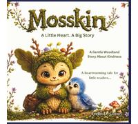 Mosskin and the Lost Feather: Everyone has gifts that make the world a little brighter (The Mosskin Collection)
