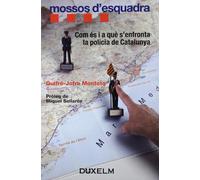 MOSSOS D'ESQUADRA: COM ÉS I A QUÈ S'ENFRONTA LA POLICIA DE CATALUNYA (DUXCAT)