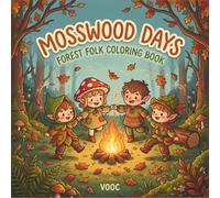 Mosswood Days: Forest Folk Coloring Book - Cozy Whimsical Woodland Scenes with Tiny Sprites and Animal Friends for Adult Relaxation and Stress Relief (Enchanted Realms - Fantasy Coloring)