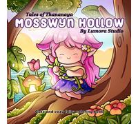 Mosswyn Hollow: Tales of Thananaya. Cute and cozy fairy coloring book for teens and adults. 30 handdrawn whimsical pages for a quiet moment of coloring