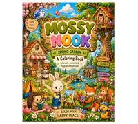 Mossy Nook: Spring Garden Coloring Book: Cute Animal Coloring Book with Cozy Woodland Adventures, Easy Bold Designs, and Relaxing Nature Scenes