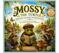 Mossy the Turtle Who Faced the World Outside His Shell: A Heartwarming Story About Shyness, Courage, and Inner Wisdom (A Fireflyz Forest Series-Together We Face Our Fears)