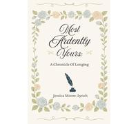 Most Ardently Yours: A Chronicle Of Longing