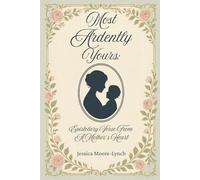 Most Ardently Yours: Epistolary Verse From A Mother's Heart