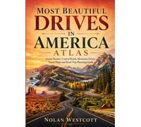 Most Beautiful Drives in America Atlas: Scenic Routes, Coastal Roads, Mountain Drives, Travel Maps and Road Trip Planning Guide
