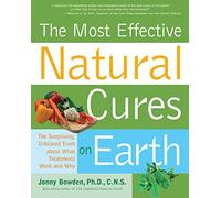 Most Effective Natural Cures on Earth: The Surprising Unbiased Truth About What Treatments Work and Why