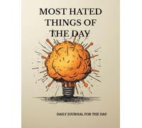 MOST HATED THINGS OF THE DAY: : A Daily Journal for Rants, Laughs, and My Personal Hater-ade