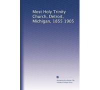 Most Holy Trinity Church, Detroit, Michigan, 1855 1905