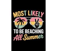 Most Likely To Be Beaching All Summer: 6X9" 110 pages notebook