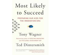 Most Likely to Succeed: Preparing Our Kids for the Innovation Era