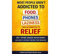 Most People Aren’t Addicted to Food, Phones, or Laziness - They’re Addicted to Relief: Why Trying Harder Never Works - and What’s Actually Driving Your Behavior (The Quiet Breakdown Series)