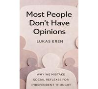 Most People Don’t Have Opinions: Why We Mistake Social Reflexes for Independent Thought
