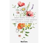 Most People Wait for Opportunity; A Few Quietly Create It Every Day: Ruled Notebook, 100 Pages: for ideas, planning, and meaningful action