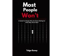 Most People Won't: A Guide for People Who Are Done Waiting for Their Real Life to Start