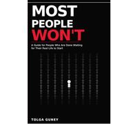 Most People Won't: A Guide for People Who Are Done Waiting for Their Real Life to Start