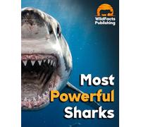 Most Powerful Sharks: A Wildlife Atlas Featuring Size, Speed, Bite Force and Amazing Facts About the World's Most Powerful Sharks (The Most Powerful Animals)