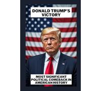 MOST SIGNIFICANT POLITICAL COMEBACK IN AMERICAN HISTORY: DONALD TRUMP’S VICTORY
