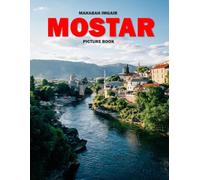 Mostar: A Stunning Coffee Table Photo Book for Travel and Tourism Enthusiasts