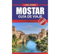 MOSTAR Guía de Viaje 2025: Sé testigo de la icónica Stari Most y la mezcla de culturas en una ciudad renacida.