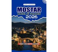 MOSTAR GUIDA DI VIAGGIO 2026: Esplora il cuore dell'Erzegovina con una guida esperta: gemme nascoste, cultura locale, cucina autentica e itinerari indimenticabili