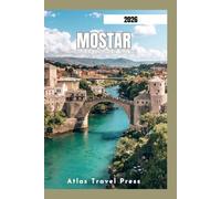 MOSTAR REISEFÜHRER 2026: Alles, was Sie brauchen, um die berühmteste Stadt Bosnien und Herzegowinas zu erkunden