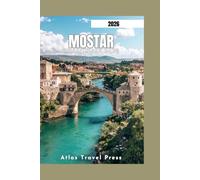MOSTAR REISEFÜHRER 2026: Alles, was Sie brauchen, um die berühmteste Stadt Bosnien und Herzegowinas zu erkunden