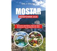 MOSTAR REISEFÜHRER 2026: Die besten Aktivitäten, Tipps zur Alten Brücke und Top-Attraktionen für 2026