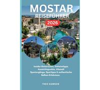 Mostar Reiseführer 2026: Insider-Reiserouten, Geheimtipps, Aussichtspunkte, Altstadt Spaziergänge, Spartipps & authentische Balkan-Erlebnisse