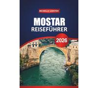 MOSTAR REISEFÜHRER 2026: Praktische Tipps, Sehenswürdigkeiten, die Sie unbedingt gesehen haben müssen, und eine maßgeschneiderte Reiseroute für Ihren Urlaub in Japan