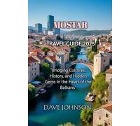 MOSTAR TRAVEL GUIDE 2025
