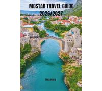 MOSTAR TRAVEL GUIDE 2026/2027: A Thoughtful Guide to History, Culture, Daily Life, and Meaningful Travel in Bosnia and Herzegovina