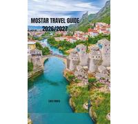 MOSTAR TRAVEL GUIDE 2026/2027: A Thoughtful Guide to History, Culture, Daily Life, and Meaningful Travel in Bosnia and Herzegovina