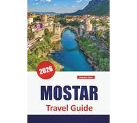 MOSTAR TRAVEL GUIDE 2026: Discover Top Attractions, Beaches, Local Food Spots, Cultural Experiences, and Itineraries for Planning Your Greek Island Getaway